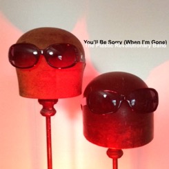 &#39;You&#39;ll Be Sorry (When I&#39;m Gone)&#39; Single